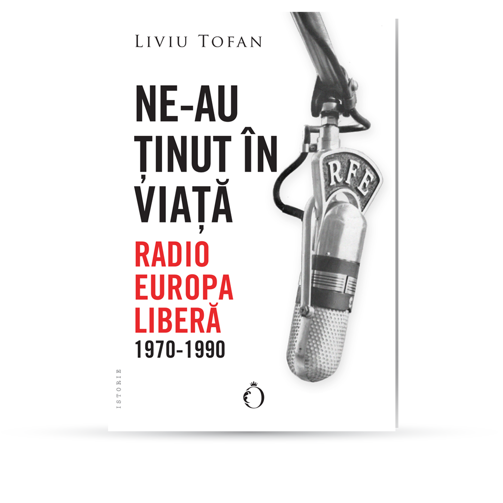 Editura Omnium Carte Liviu Tofan Ne au tinut in viata Radio Europa Libera Coperta Istorie