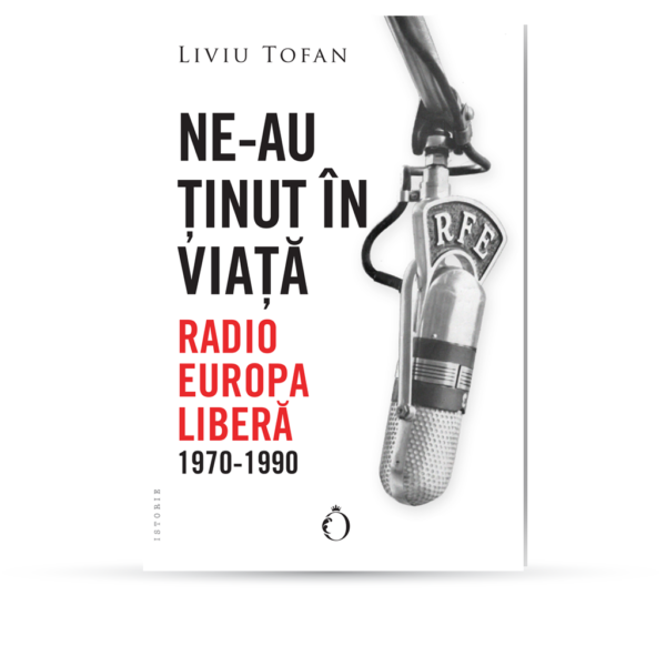 Editura Omnium Carte Liviu Tofan Ne au tinut in viata Radio Europa Libera Coperta Istorie